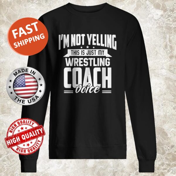 IM NOT YELLING THIS IS JUST MY WRESTLING COACH VOICE STARS SWEATER