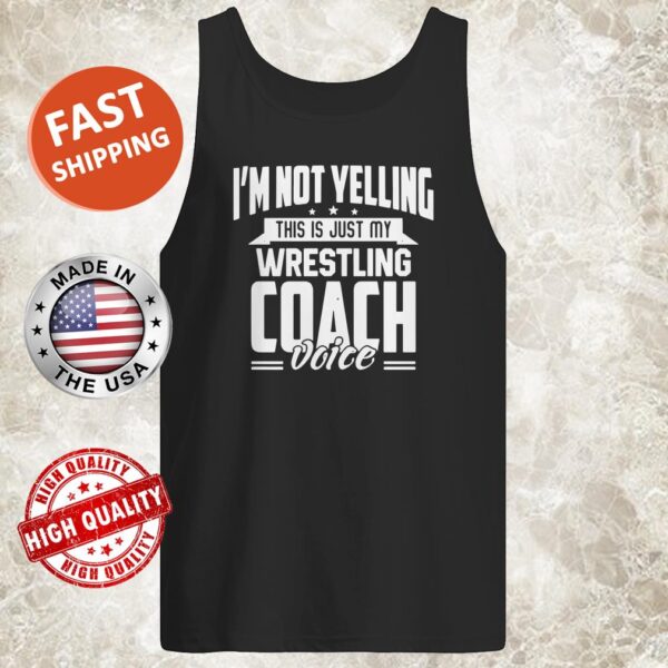IM NOT YELLING THIS IS JUST MY WRESTLING COACH VOICE STARS TANK TOP