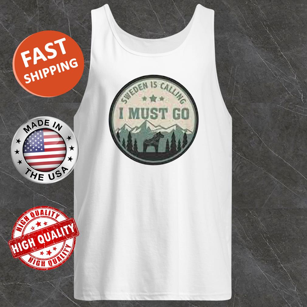 Sweden Is Calling And I Must Go Tank Top
