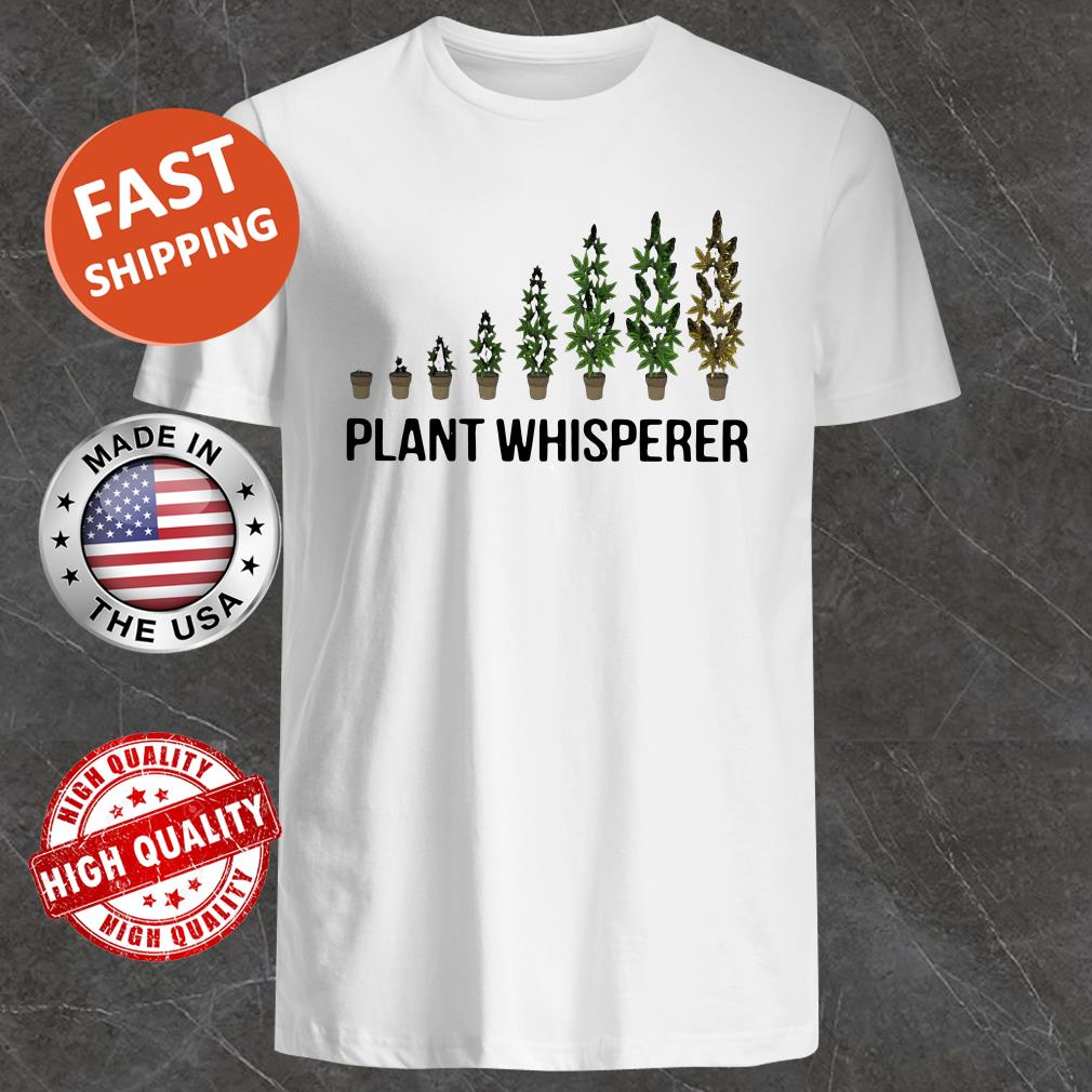 Weed plant whisperer shirt