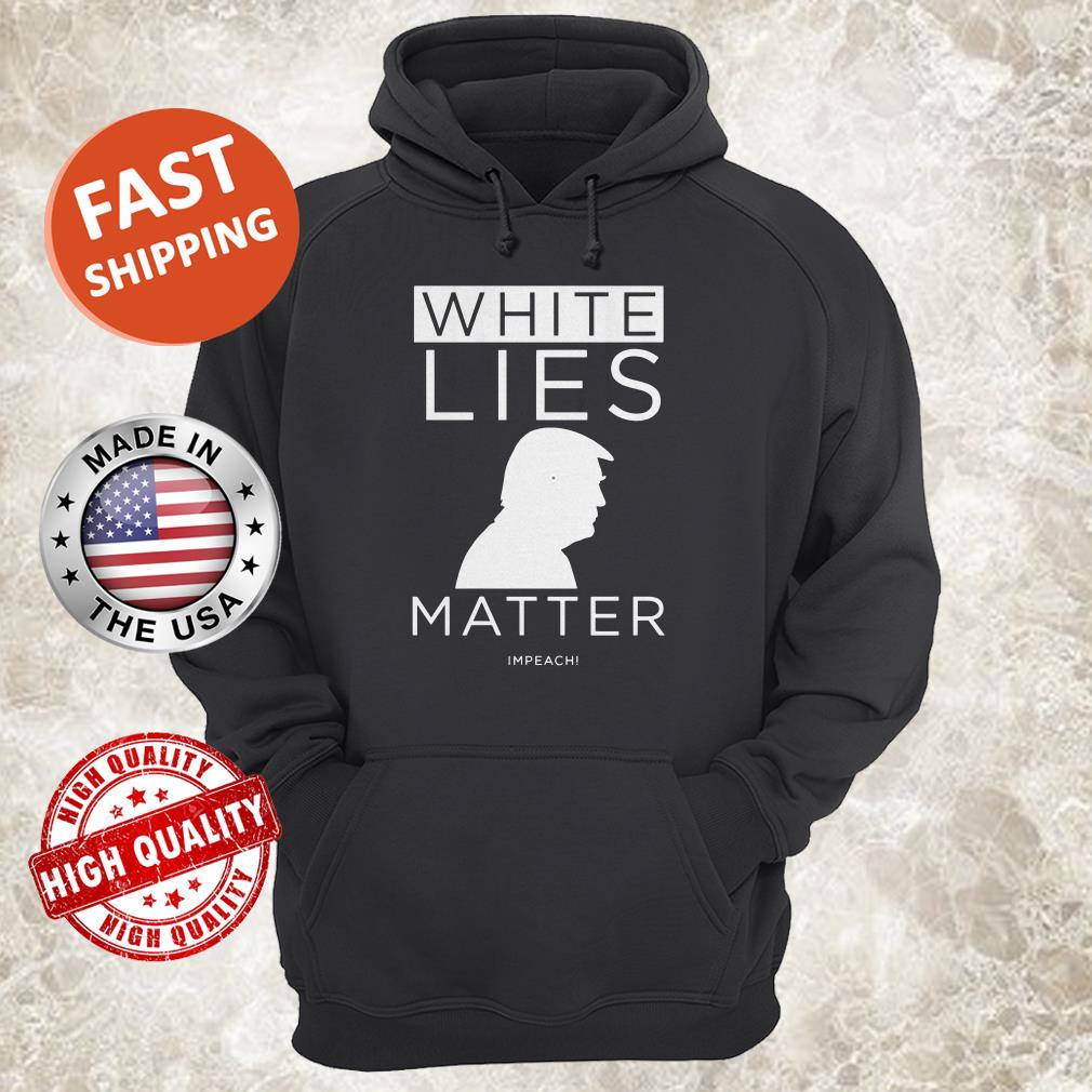 White lies matter trump hoodie