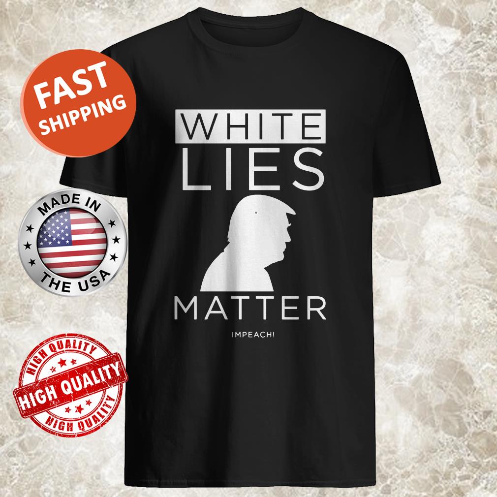 White lies matter trump shirt