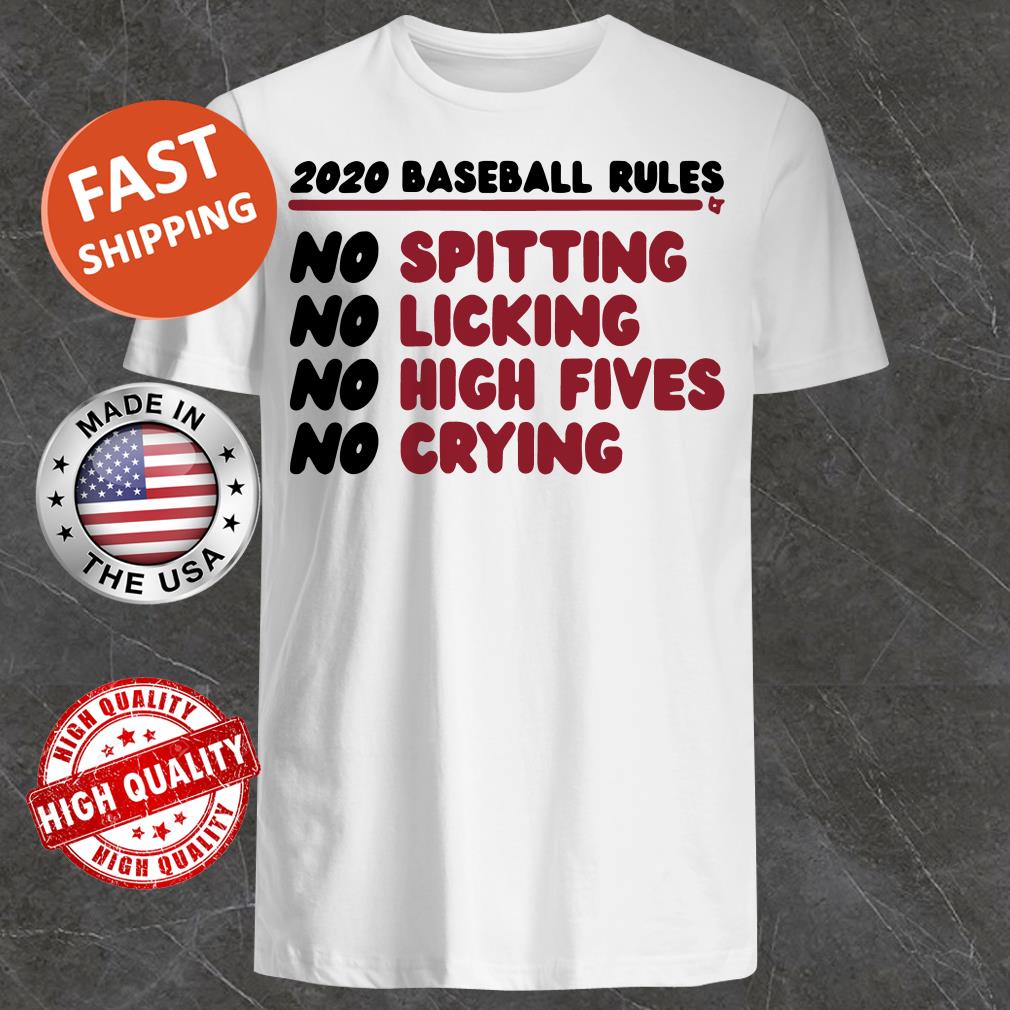 2020 Baseball Rules No Spitting No Licking No High Fives No Crying Shirt