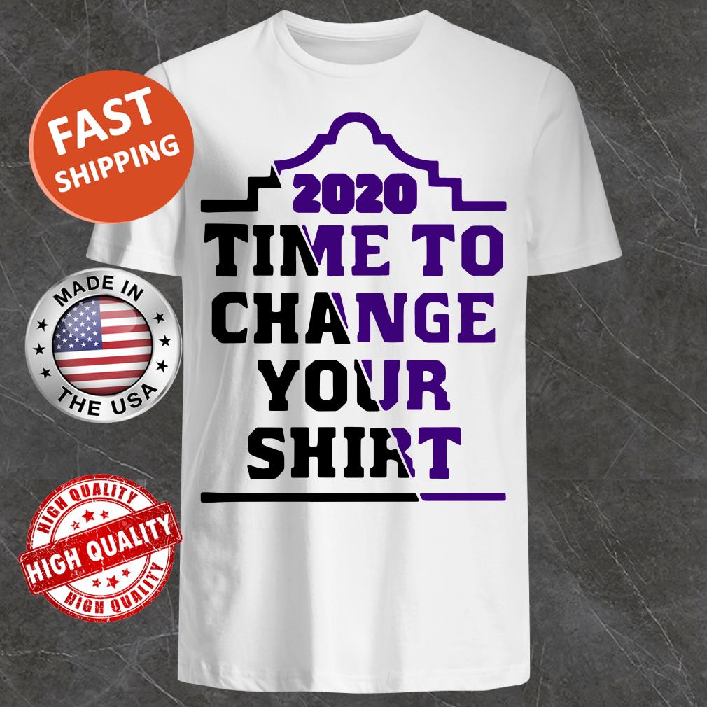2020 Time To Change Your Shirt, Tank Top, Hoodie, Sweater