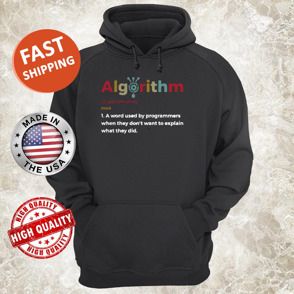 Algorithm a word used by programmers when they don’t want to explain what they did Hoodie