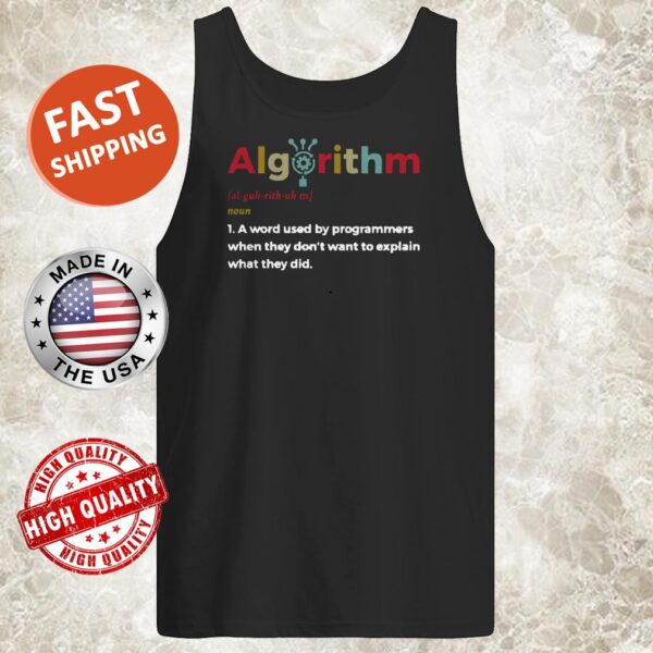 Algorithm a word used by programmers when they don’t want to explain what they did Tank top