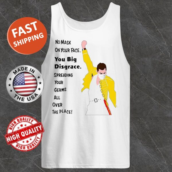 Freddie Mercury No mask on your face you big disgrace tank top