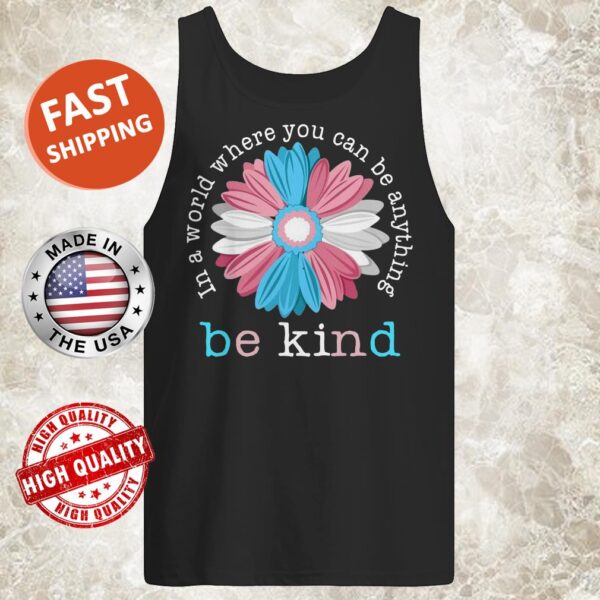 Flower In A World Where You Can Be Anything Be Kind Tank Top