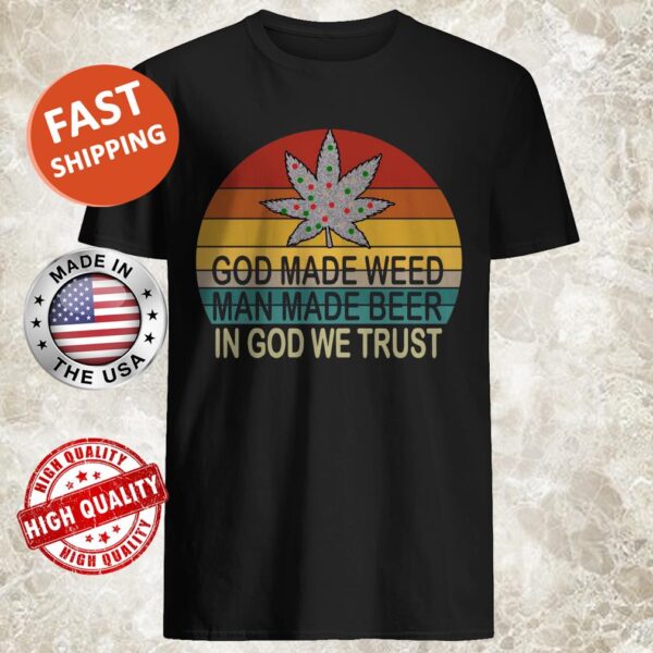 God Made Weed Man Made Beer In God We Trust Vintage Shirt