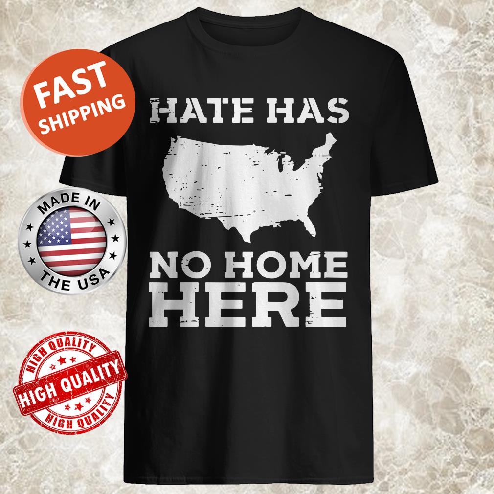 Hate Has No Home Here Anti Nazi Political Shirt