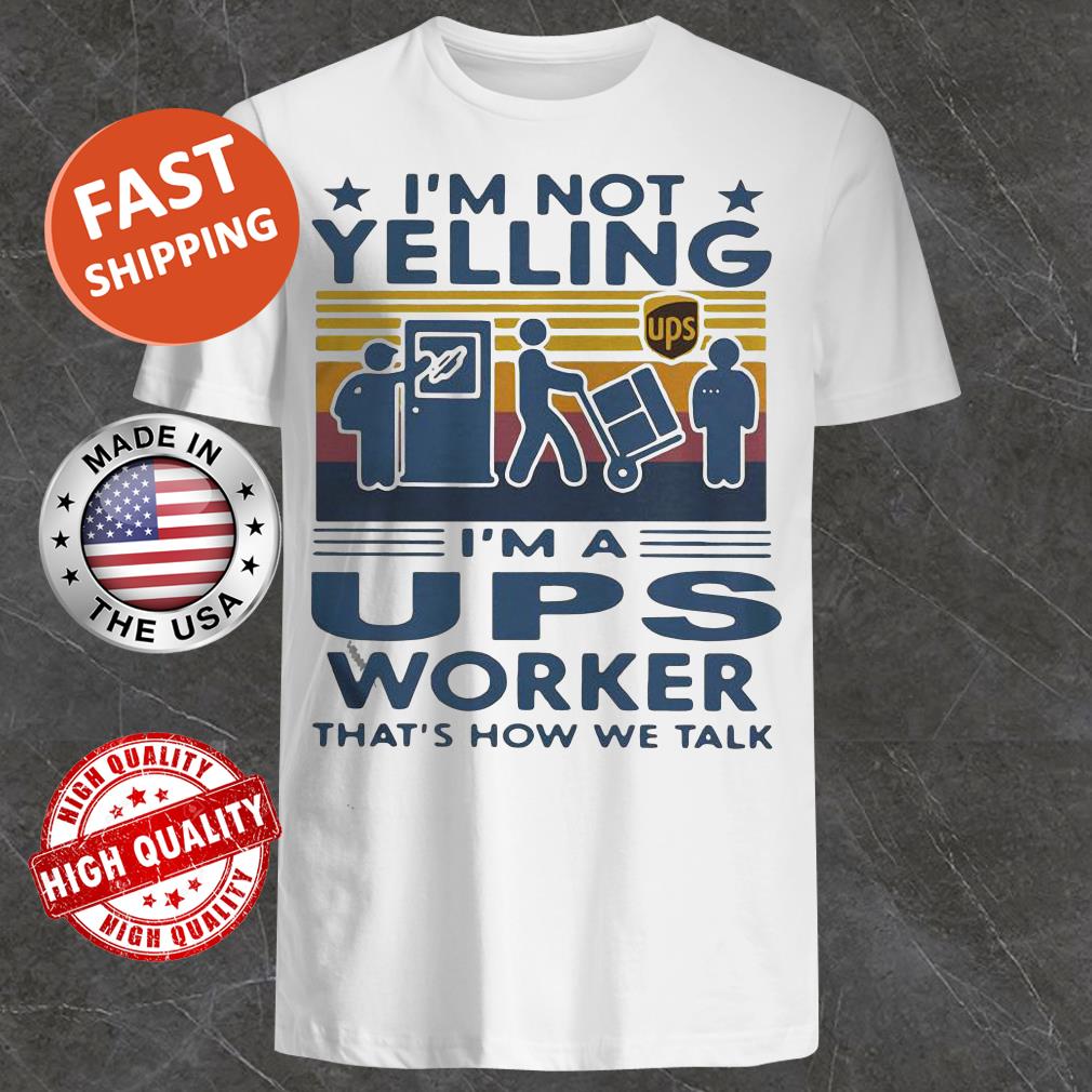 I’m not yelling I’m a Ups worker that’s how we talk vintage retro shirt