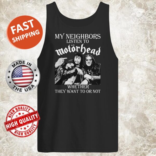My Neighbors Listen To Motorhead Whether They Want To Or Not Tank top