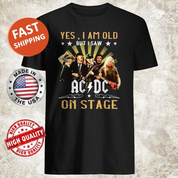 Official Yes I am old but I saw AC DC on stage Shirt