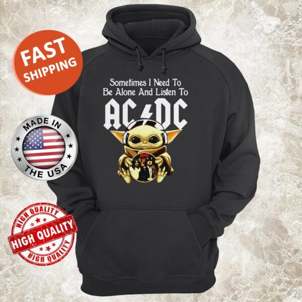 Sometimes I need to be alone and listen to AC DC baby Yoda Hoodie