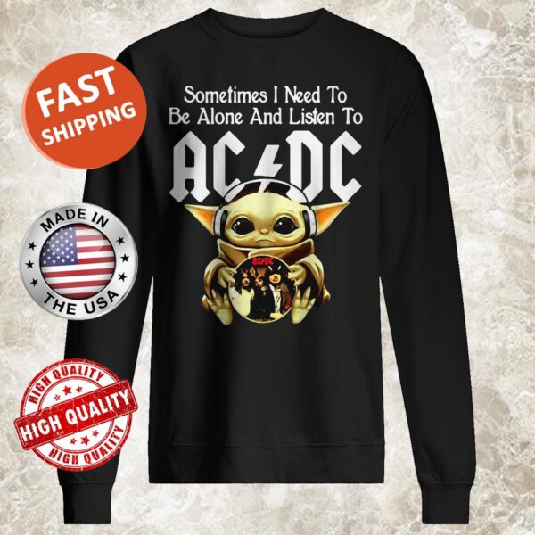 Sometimes I need to be alone and listen to AC DC baby Yoda Sweater