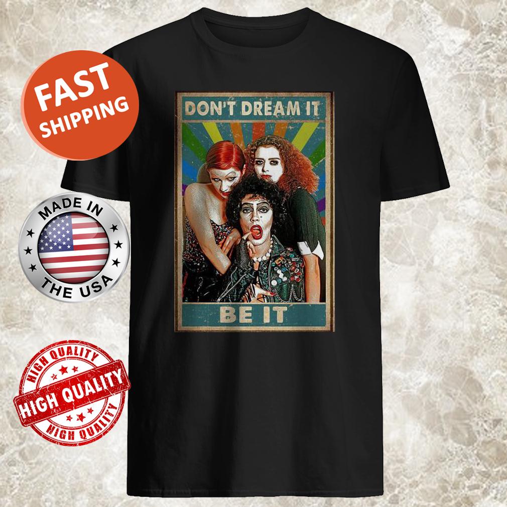 The Rocky Horror Don’t Dream It Be It Shirt, Tank Top, Hoodie, Sweater