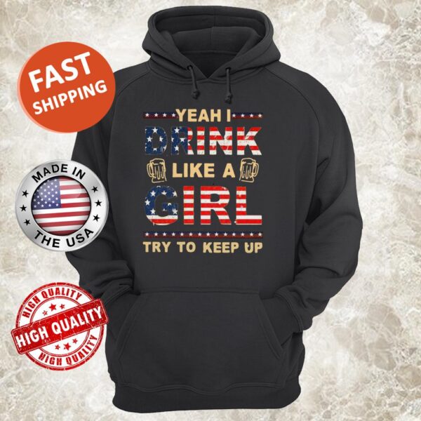 Yeah I Drink Like A Girl Try To Keep Up Hoodie