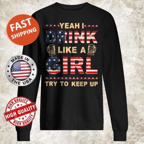 Yeah I Drink Like A Girl Try To Keep Up Sweater