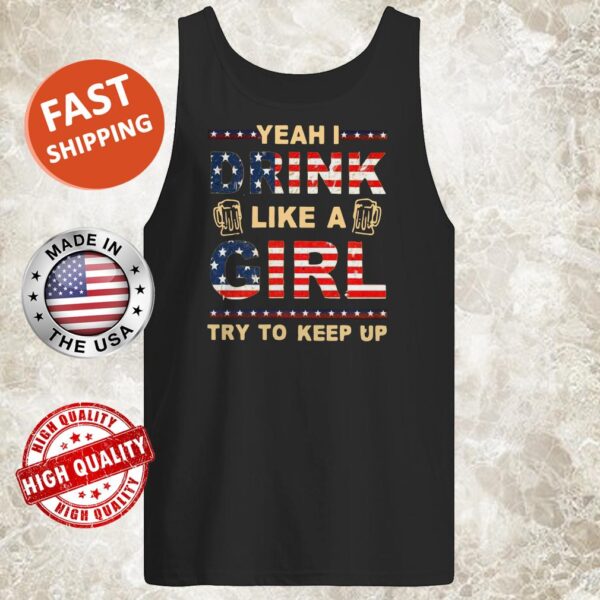 Yeah I Drink Like A Girl Try To Keep Up Tank Top