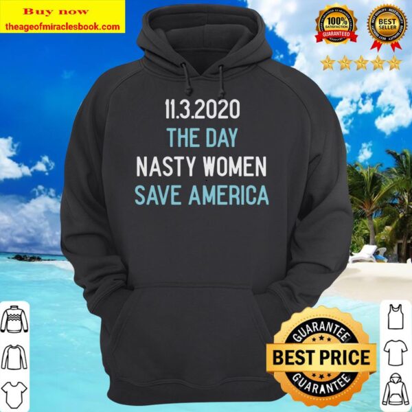11.3.2020 The Day Nasty Women Save America Shirt Hoodie