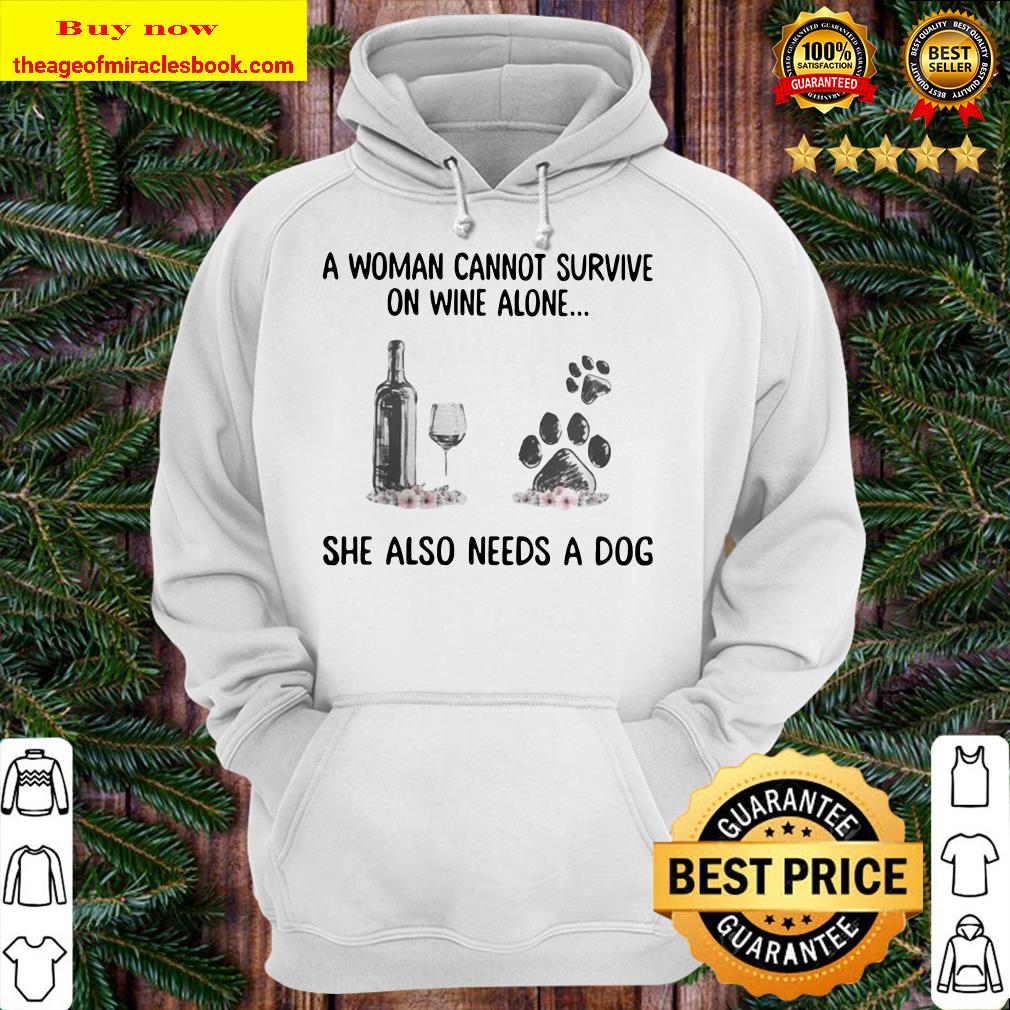 A woman cannot survive wine alone she also needs a paw dog flowers Hoodie
