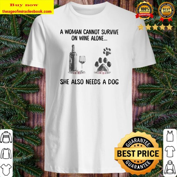 A woman cannot survive wine alone she also needs a paw dog flowers Shirt