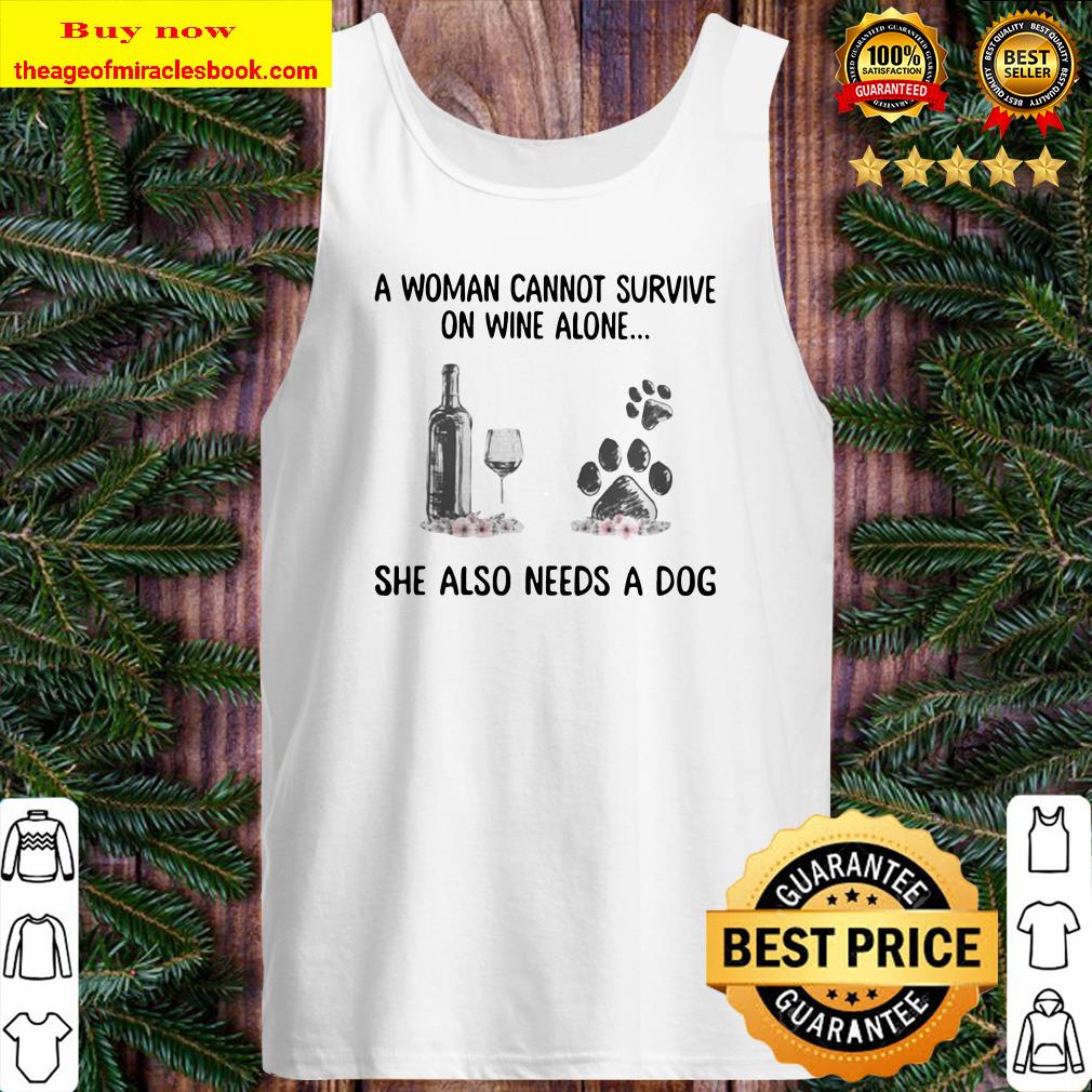 A woman cannot survive wine alone she also needs a paw dog flowers Tank top