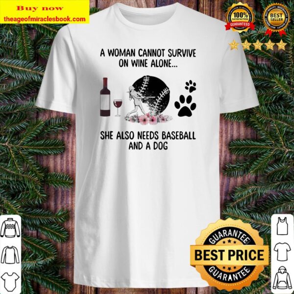 A woman cannot survive wine alone she also needs baseball and a paw dog flowers Shirt