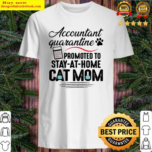 Accountant quarantine promoted to stay-at-home cat mom Shirt