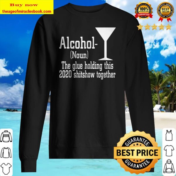 Alcohol Noun The Glue Holding This 2020 Shitshow Together Sweater