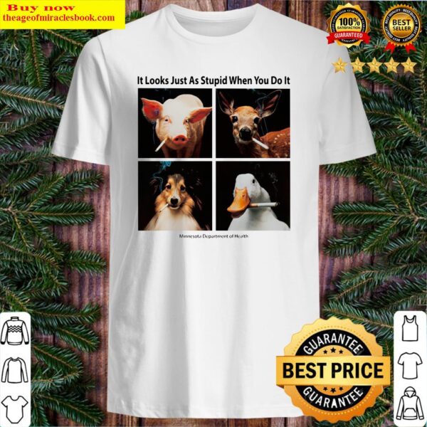 Animals with Cigars It Looks Just As Stupid When You Do It 2 Shirt