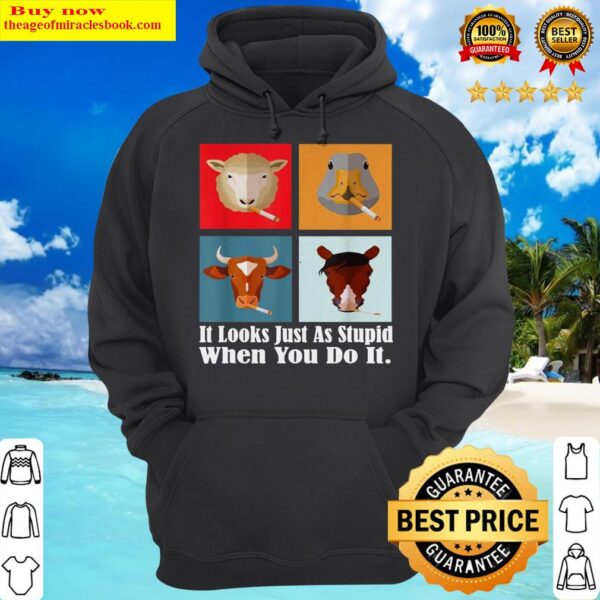 Animals with Cigars It Looks Just As Stupid When You Do It Hoodie