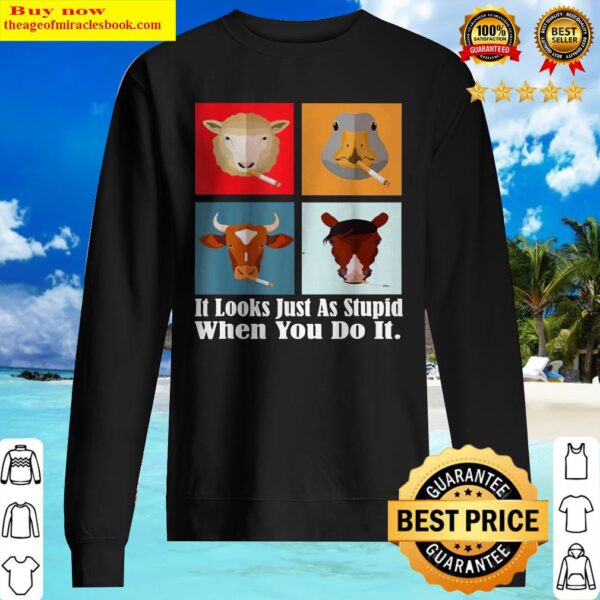 Animals with Cigars It Looks Just As Stupid When You Do It Sweater