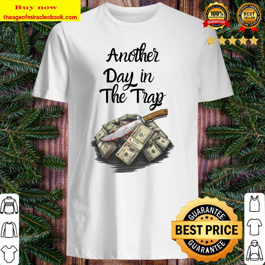 Another Day in The Trap Hustle Ambition Cash Grind Money Premium Shirt