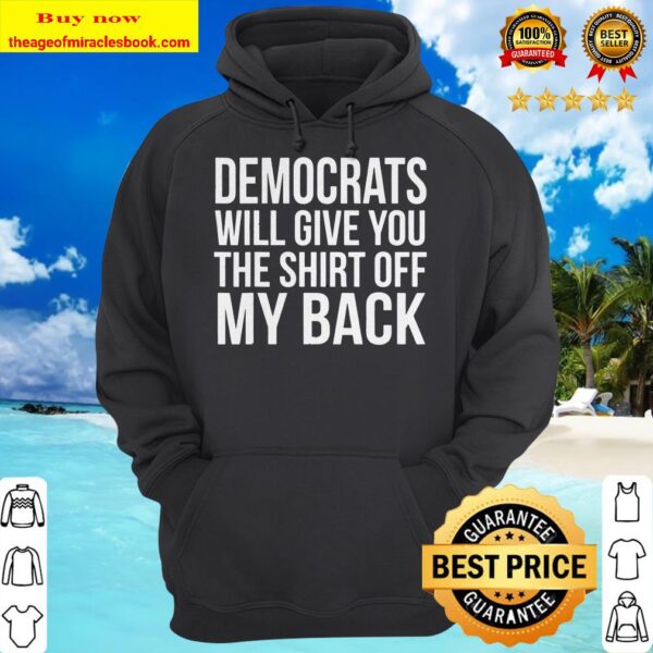 Anti-Democrat Off My Back Republican Hoodie