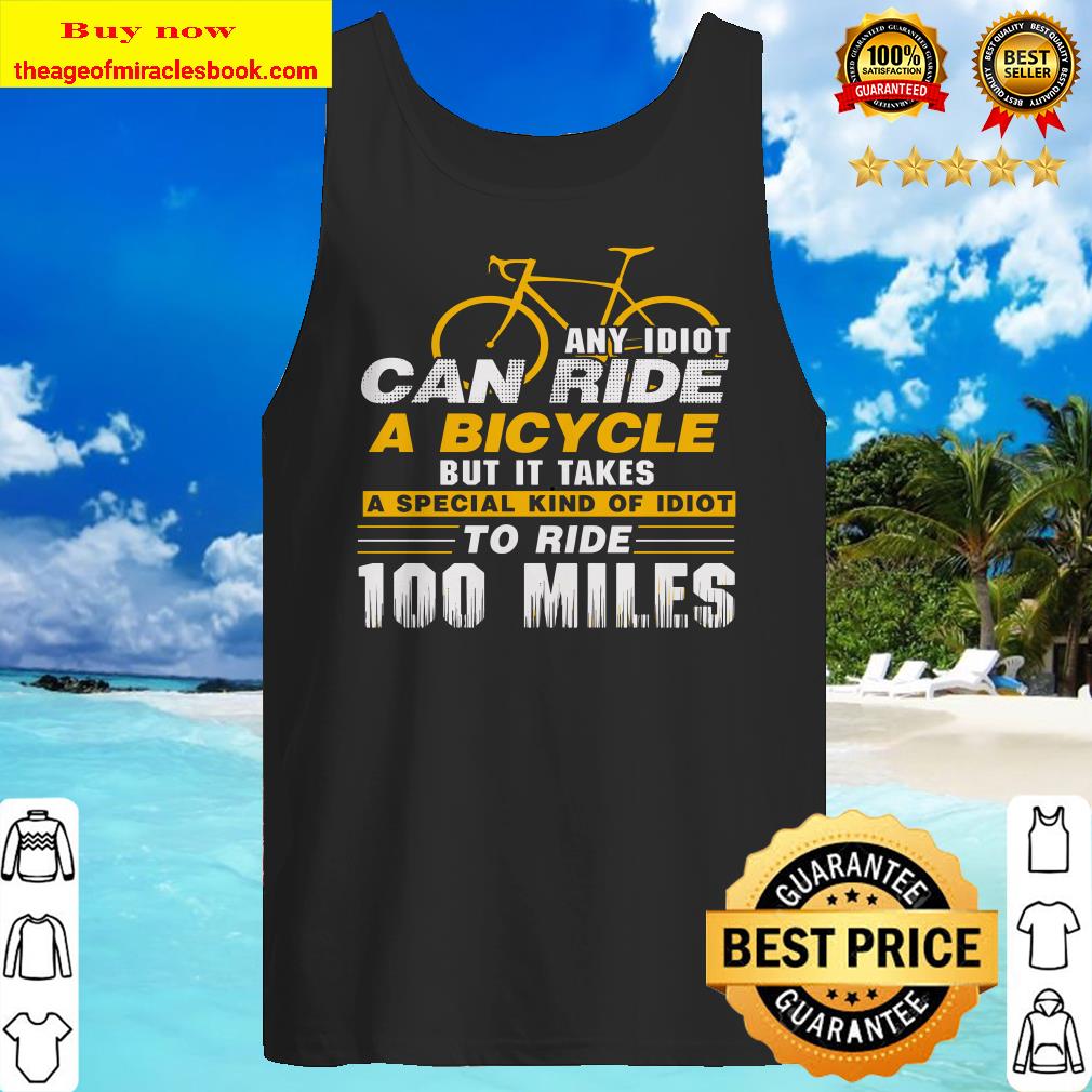 Any idiot can ride a bicycle -100 miles- funny Tank Top