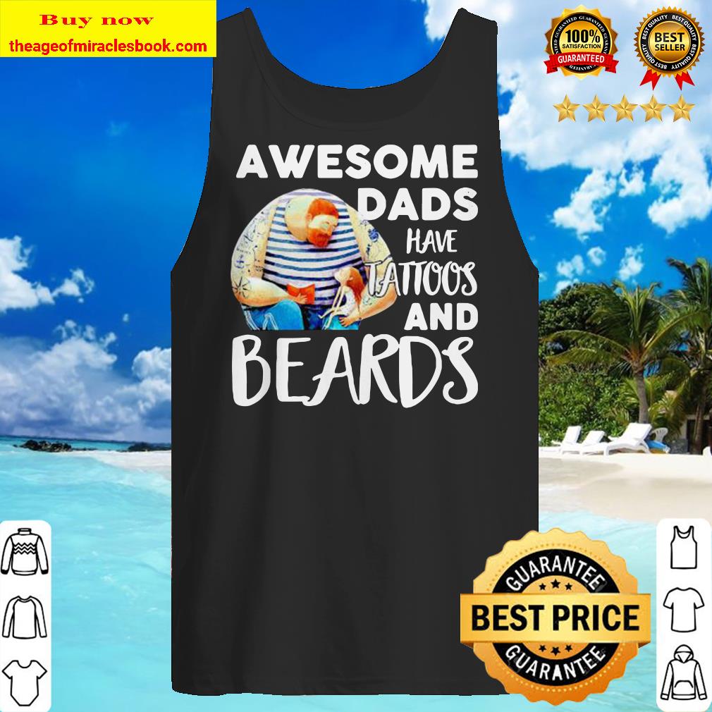 Awesome dads have tattoos and beards father’s day Tank top