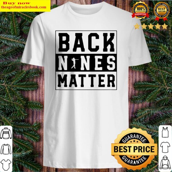 Back Nines Matter Golf Shirt