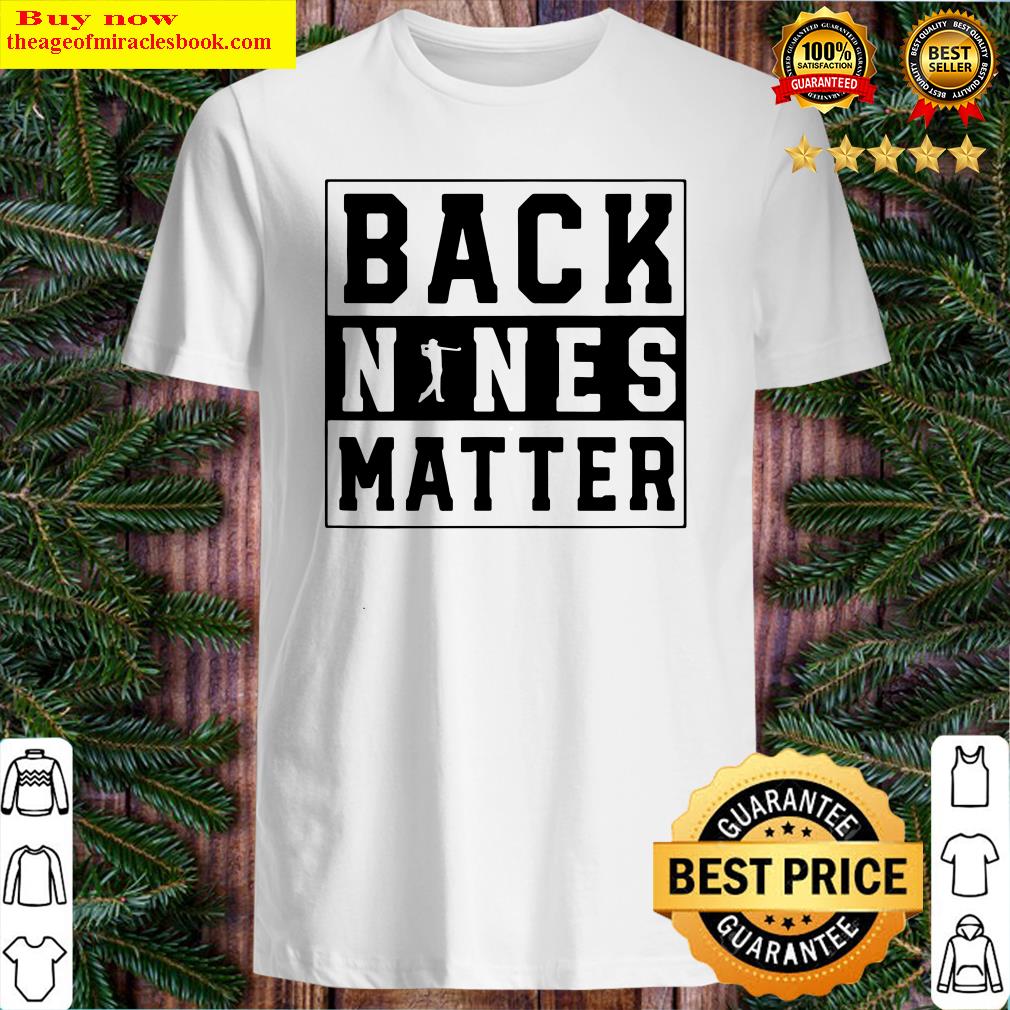 Back Nines Matter Golf Shirt, hoodie, tank top, sweater