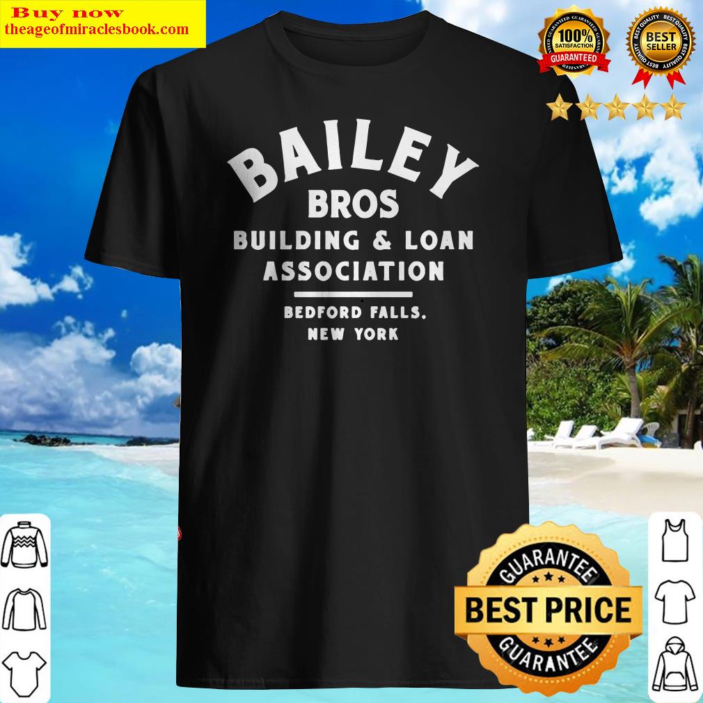 Bailey Bros building and loan association bedford falls New York shirt