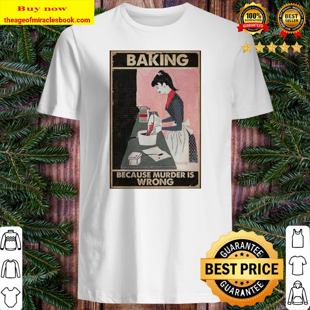 Baking Because Murder Is Wrong Baking Vertical Poster Shirt