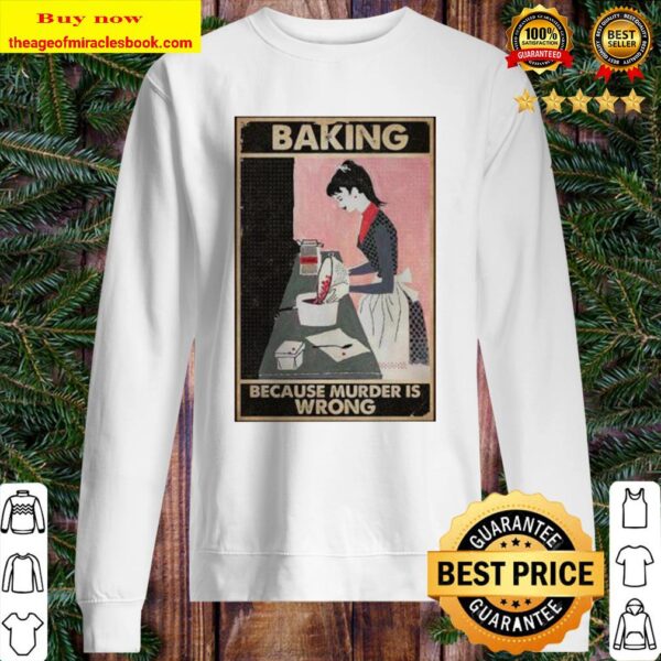 Baking Because Murder Is Wrong Baking Vertical Poster Sweater