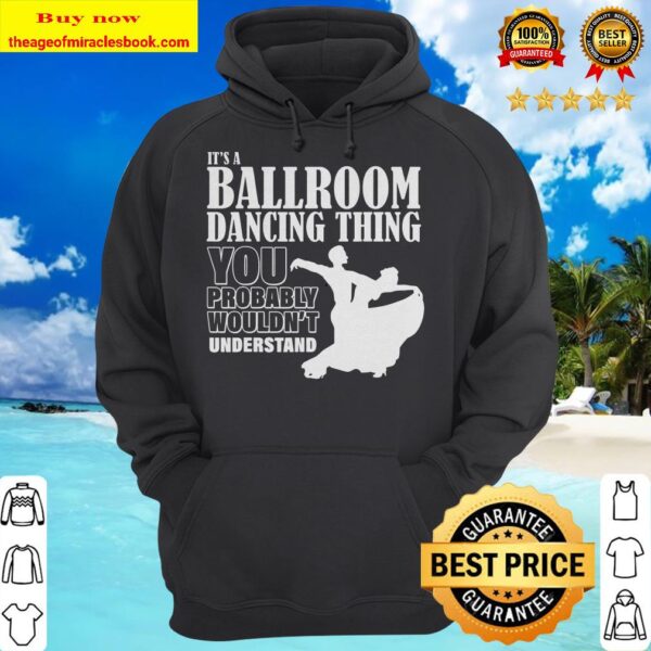 Ballroom Dance It_s A Ballroom Dancing Thing Hoodie