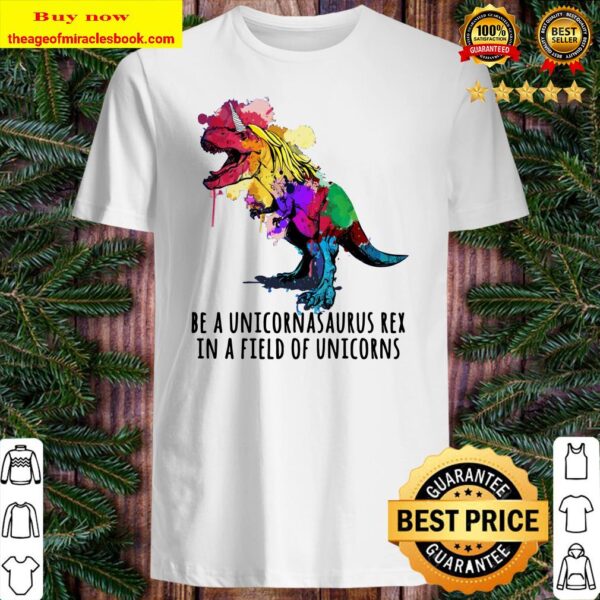 Be A Unicornasaurus Rex In A Field Of Unicorns Funny Pullover Shirt