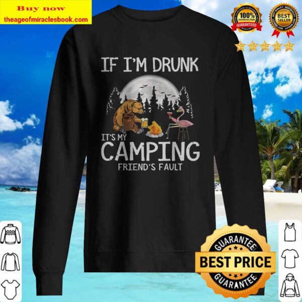 Bear if im drunk its my camping friends fault moon Sweater