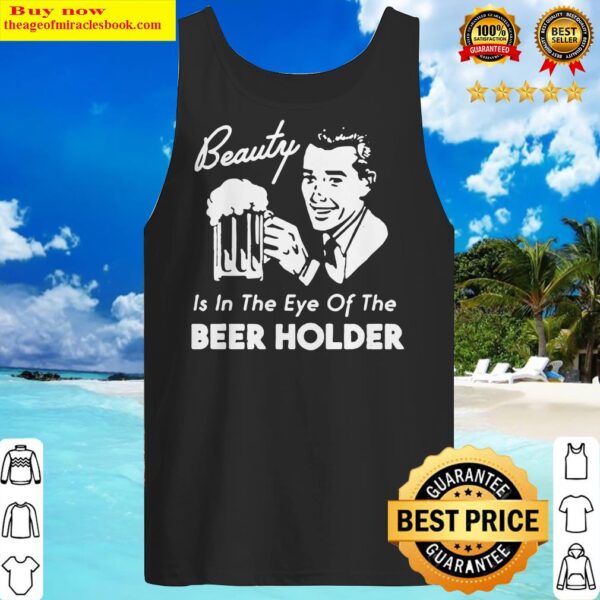 Beauty is in the eye of the Beer Holder Tank Top