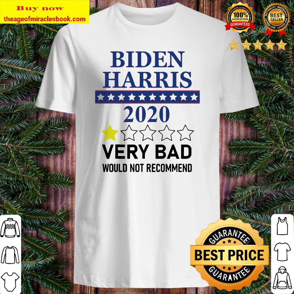 Biden Harris 2020 Very Bad Would Not Recommend Shirt