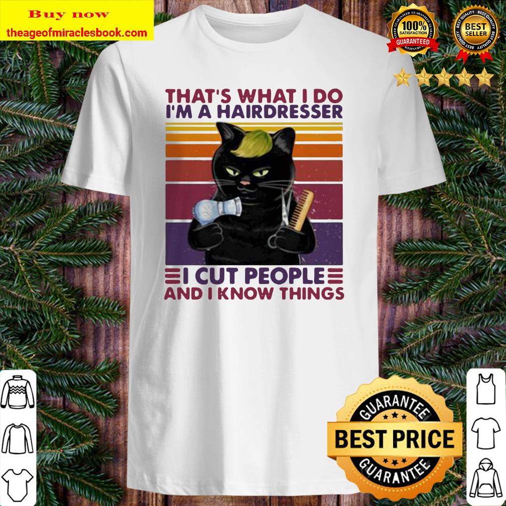 Black cat that’s what i do i’m a hairdresser i cut people and i know things vintage retro shirt