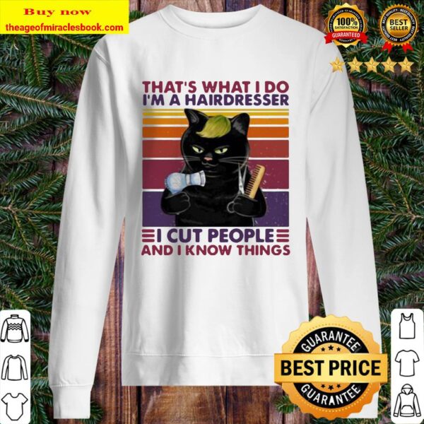 Black cat that’s what i do i’m a hairdresser i cut people and i know things vintage retro Sweater