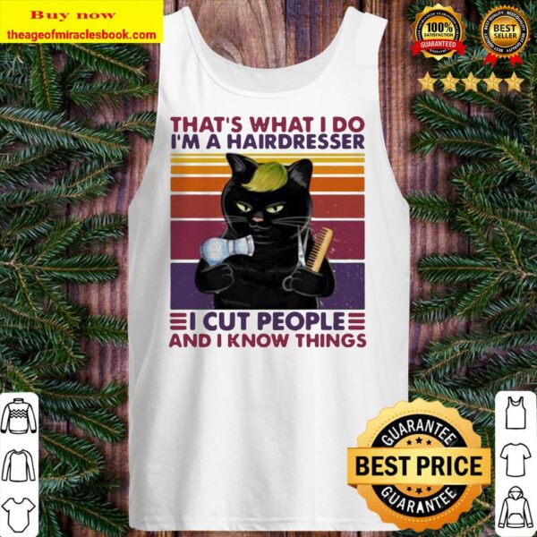 Black cat that’s what i do i’m a hairdresser i cut people and i know things vintage retro Tank top